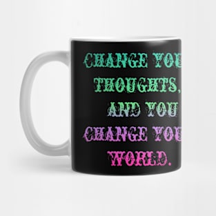Change your thoughts, and you change your world. Mug